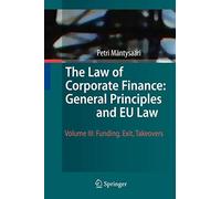 The Law of Corporate Finance: General Principles and EU Law: Funding, Exit, Takeovers