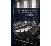 The Law Of Criminal Conspiracies And Agreements