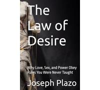 The Law of Desire: Why Love, Sex, and Power Obey Rules You Were Never Taught