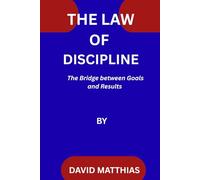 THE LAW OF DISCIPLINE: The Bridge Between Goals and Results