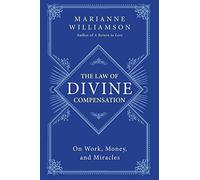 [The Law of Divine Compensation: On Work, Money, and Miracles] [By: Marianne Williamson] [December, 2014]