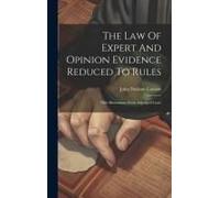 The Law Of Expert And Opinion Evidence Reduced To Rules