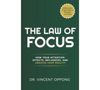 THE LAW OF FOCUS: How Your Attention Affects, Influences, and Creates Your Reality