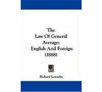 The Law of General Average: English and Foreign (1888) Lowndes, Richard (Auteur)