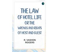 The Law of Hotel Life or the Wrongs and Rights of Host and Guest
