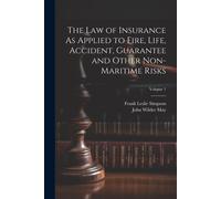 The Law Of Insurance As Applied To Fire, Life, Accident, Guarantee And Other Non-Maritime Risks; Volume 1