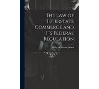 The Law Of Interstate Commerce And Its Federal Regulation