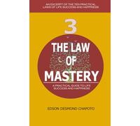 The Law of Mastery: An Excerpt of The Ten Practical Laws of Life Success and Happiness