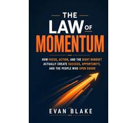 The Law of Momentum: How Focus, Action, and the Right Mindset Actually Create Success, Opportunity, and the People Who Open Doors
