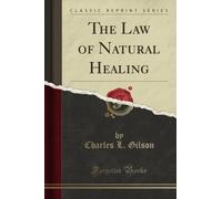 The Law of Natural Healing (Classic Reprint)