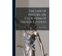 The Law Of Nature, Or, Catechism Of French Citizens [Microform]