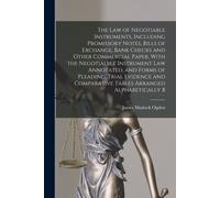 The Law Of Negotiable Instruments, Including Promissory Notes, Bills Of Exchange, Bank Checks And Other Commercial Paper, With The Negotialble Instrum