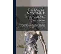 The Law Of Negotiable Instruments: Including Promissory Notes, Bills Of Exchange, Bank Checks And Other Commercial Paper, With The Negotiable Instrume