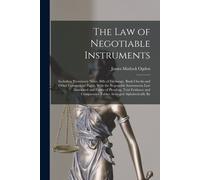 The Law Of Negotiable Instruments: Including Promissory Notes, Bills Of Exchange, Bank Checks And Other Commercial Paper, With The Negotiable Instrume