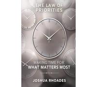 The Law of Priorities: Making Time for What Matters Most