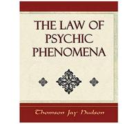 The Law Of Psychic Phenomena - Psychology - 1908