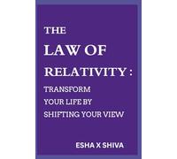 The Law of Relativity : Transform Your Life by Shifting Your View