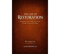 The Law of Restoration: Reclaiming Time, Wealth, and Destiny Through Wisdom and Excellence