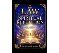 THE LAW OF SPIRITUAL REPETITION: How Repeated Thoughts, Words, Prayers, and Actions Shape Your Spiritual Destiny