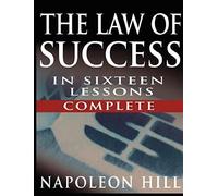The Law Of Success In Sixteen Lessons By Napoleon Hill (Complete, Unabridged)