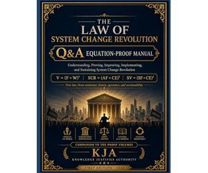 THE LAW OF SYSTEM CHANGE REVOLUTION: Q&A EQUATION-PROOF MANUAL: UNDERSTANDING, PROVING, IMPROVING, IMPLEMENTING, AND SUSTAINING SYSTEM CHANGE REVOLUTION.