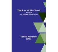 The Law Of The North; A Story Of Love And Battle In Rupert's Land