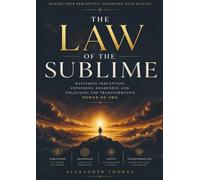 The Law of the Sublime: Mastering Perception, Expanding Awareness, and Unlocking the Transformative Power of Awe