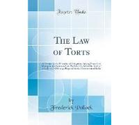 The Law Of Torts: A Treatise On The Principles Of Obligations Arising From Civil Wrongs In The Common Law: To Which Is Added The Draft O