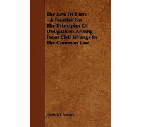 The Law Of Torts - A Treatise On The Principles Of Obligations Arising From Civil Wrongs In The Common Law