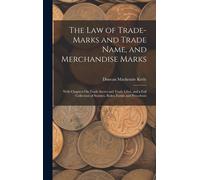 The Law Of Trade-Marks And Trade Name, And Merchandise Marks: With Chapters On Trade Secret And Trade Libel, And A Full Collection Of Statutes, Rules,