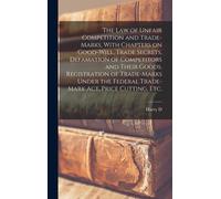 The Law Of Unfair Competition And Trade-Marks, With Chapters On Good-Will, Trade Secrets, Defamation Of Competitors And Their Goods, Registration Of T