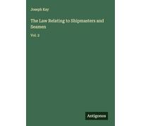 The Law Relating to Shipmasters and Seamen: Vol. 2