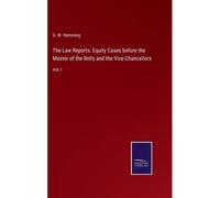 The Law Reports: Equity Cases Before The Master Of The Rolls And The Vice-Chancellors