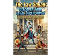 The Law Squad: Discover Your Legal Superpower!: The Trial Lawyer, Corporate Lawyer, Tax Lawyer, IP Lawyer, The Sports & Entertainment Lawyer and many more