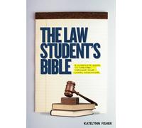The Law Student's Bible: A Complete Guide to Thriving Through Your Legal Education