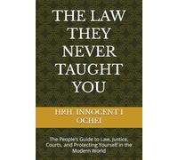 THE LAW THEY NEVER TAUGHT YOU: The People’s Guide to Law, Justice, Courts, and Protecting Yourself in the Modern World