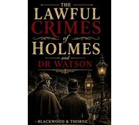 The Lawful Crimes of Holmes and Dr Watson
