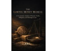 THE LAWFUL MONEY MANUAL: A Documentary Analysis of Measure, Tender, Obligation, and Discharge in Law