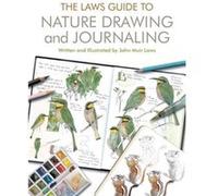 The Laws Guide to Nature Drawing and Journaling by John Muir Laws John Muir Laws (Auteur)
