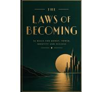 THE LAWS OF BECOMING: 36 Rules for Money, Power, Identity and Success