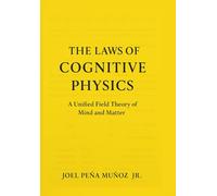 The Laws of Cognitive Physics: A Unified Field Theory of Mind and Matter