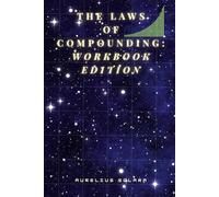 The Laws Of COMPOUNDING: Workbook Edition: Build Systems That Grow Your Life Automatically