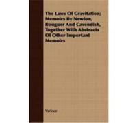 The Laws of Gravitation; Memoirs by Newton, Bouguer and Cavendish, Together with Abstracts of Other Important Memoirs Various (Auteur)