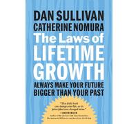 The Laws of Lifetime Growth: Always Make Your Future Bigger Than Your Past