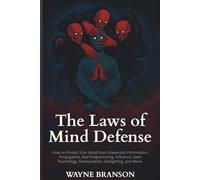 The Laws of Mind Defense: How to Protect Your Mind from Unwanted Information, Propaganda, Bad Programming, Influence, Dark Psychology, Manipulation, Gaslighting, and More.
