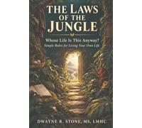 The Laws of the Jungle: Whose Life Is This Anyway? Simple Rules for Living Your Own Life