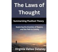 The Laws of Thought: Summarizing PlusRoot Theory