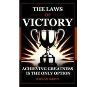 The Laws Of Victory: Achieving Greatness Is The Only Option Uncovers Lessons Of Resilience, Leadership, And Strategies From 24 Legendary Warriors. It ... To Overcome Challenges And Achieve Greatness.