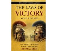 The Laws of Victory - Gold Edition: Achieving Greatness Is The Only Option | Lessons in Leadership, Resilience & Strategy from 24 Legendary Warriors | ... Leaders & Achievers. Collector’s Gold Edition