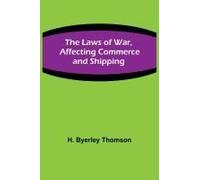 The Laws Of War, Affecting Commerce And Shipping